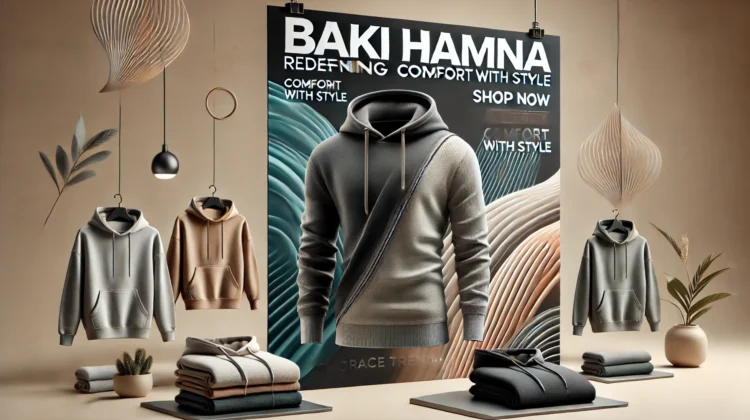 Baki Hamna: Redefining Comfort with Stylish Hoodies